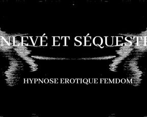 HYPNOSE ÉROTIQUE FEMDOM | ENLEVÉ ET SÉQUESTRÉ