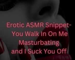 Erotic ASMR Snippet- You walk in on me masturbating and I suck you off